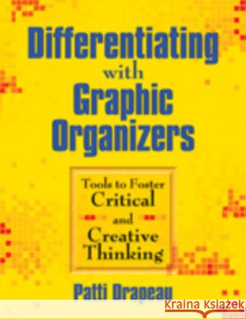 Differentiating With Graphic Organizers: Tools to Foster Critical and Creative Thinking Drapeau, Patti 9781412959766 Corwin Press