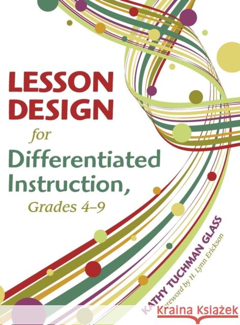 Lesson Design for Differentiated Instruction, Grades 4-9 Kathy Tuchman Glass 9781412959810 Corwin Press