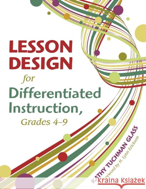 Lesson Design for Differentiated Instruction, Grades 4-9 Kathy Tuchman Glass 9781412959827 SAGE Publications Inc