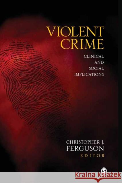 Violent Crime: Clinical and Social Implications Ferguson, Christopher J. 9781412959926
