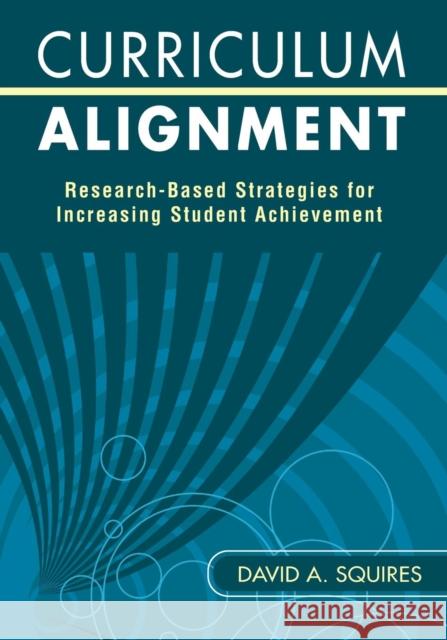 Curriculum Alignment: Research-Based Strategies for Increasing Student Achievement Squires, David A. 9781412960076 Corwin Press