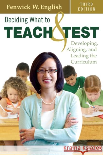 Deciding What to Teach & Test: Developing, Aligning, and Leading the Curriculum English, Fenwick W. 9781412960137