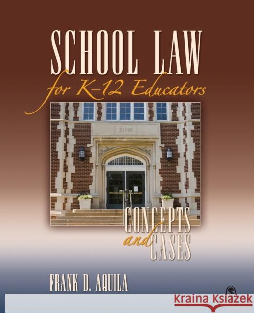 School Law for K-12 Educators : Concepts and Cases Frank D. Aquila 9781412960304 