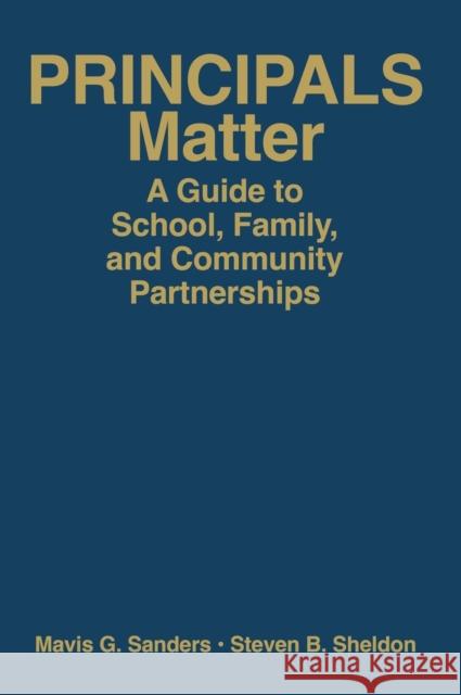 Principals Matter: A Guide to School, Family, and Community Partnerships Sanders, Mavis G. 9781412960410 Corwin Press