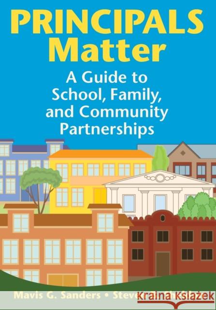 Principals Matter: A Guide to School, Family, and Community Partnerships Sanders, Mavis G. 9781412960427 Corwin Press