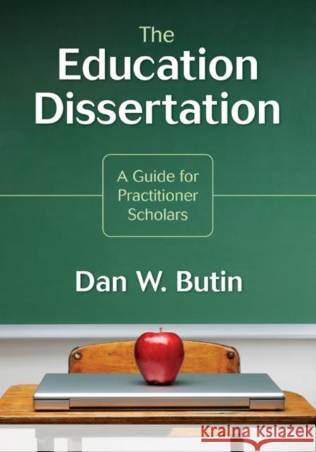 The Education Dissertation: A Guide for Practitioner Scholars Butin, Dan W. 9781412960441 Corwin Press
