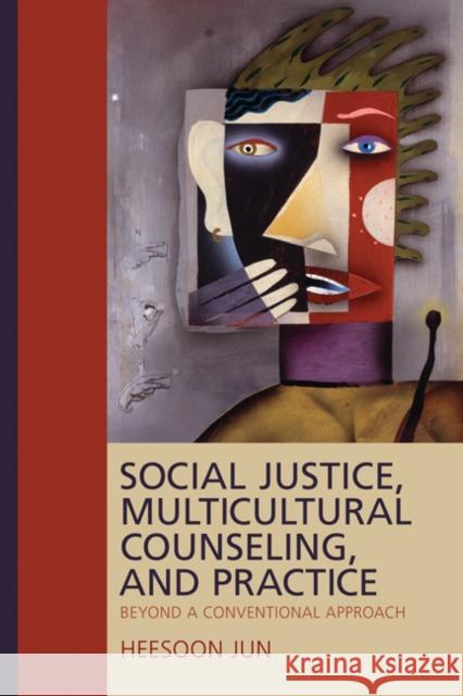 Social Justice, Multicultural Counseling, and Practice: Beyond a Conventional Approach Jun, Heesoon 9781412960564