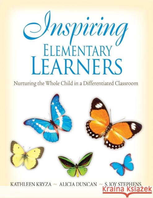 Inspiring Elementary Learners: Nurturing the Whole Child in a Differentiated Classroom Kryza, Kathleen 9781412960656