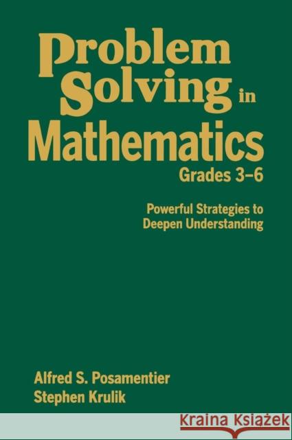Problem Solving in Mathematics, Grades 3-6: Powerful Strategies to Deepen Understanding Posamentier, Alfred S. 9781412960663 Corwin Press