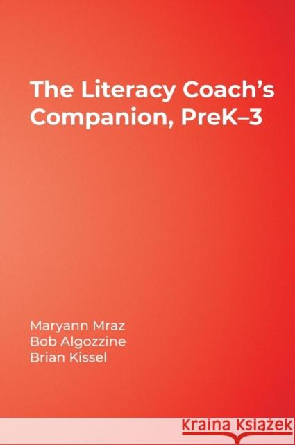 The Literacy Coach's Companion, PreK-3 Maryann Mraz Brian Kissel Robert Algozzine 9781412960724