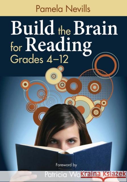 Build the Brain for Reading: Grades 4-12 Nevills, Pamela A. 9781412961110