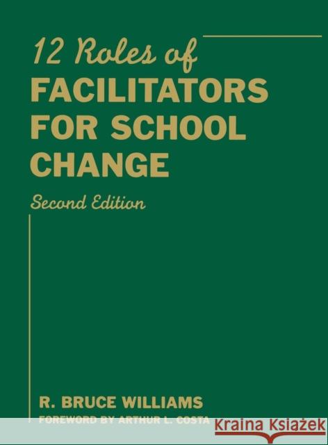 Twelve Roles of Facilitators for School Change R. Bruce Williams 9781412961127 Corwin Press