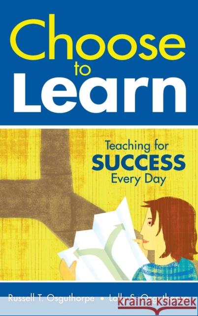 Choose to Learn: Teaching for Success Every Day Osguthorpe, Russell T. 9781412961387 Corwin Press