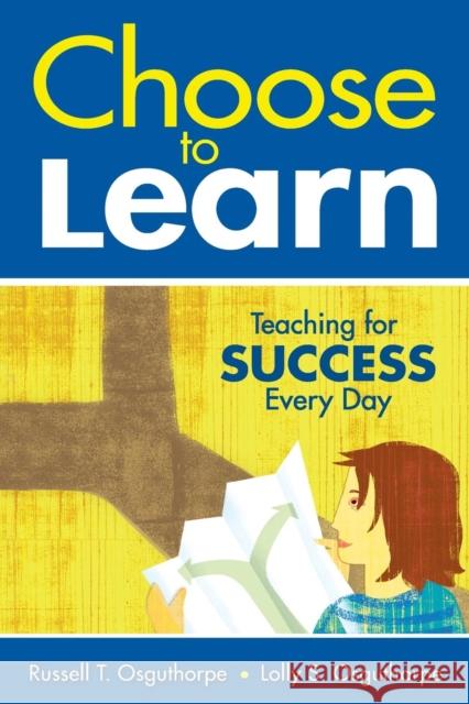 Choose to Learn: Teaching for Success Every Day Osguthorpe, Russell T. 9781412961394 Corwin Press