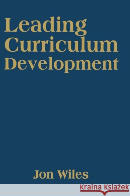 Leading Curriculum Development Jon Wiles 9781412961400 Corwin Press