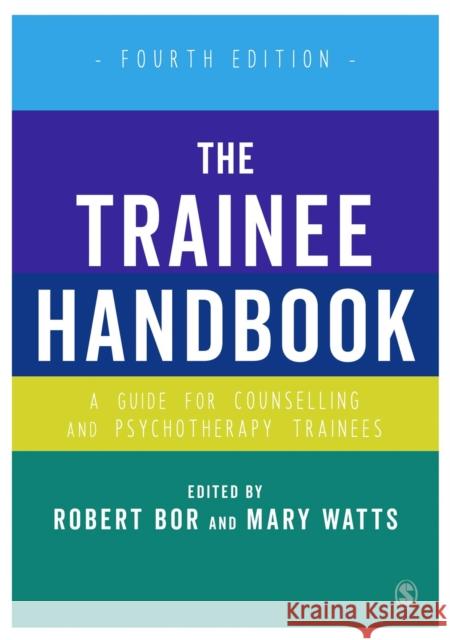 The Trainee Handbook: A Guide for Counselling & Psychotherapy Trainees Robert Bor Mary Watts 9781412961837 Sage Publications Ltd