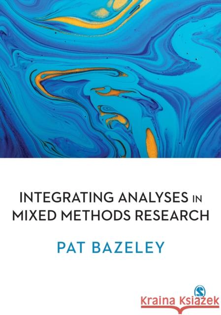 Integrating Analyses in Mixed Methods Research Patricia Bazeley 9781412961851