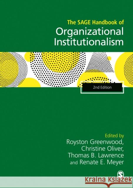 The Sage Handbook of Organizational Institutionalism Royston Greenwood Christine Oliver Thomas B. Lawrence 9781412961967 Sage Publications Ltd