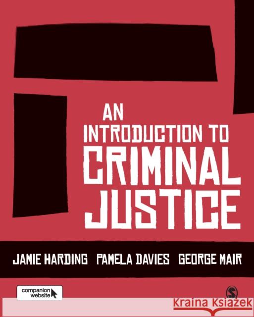 An Introduction to Criminal Justice Jamie Harding Pamela Davies George Mair 9781412962117