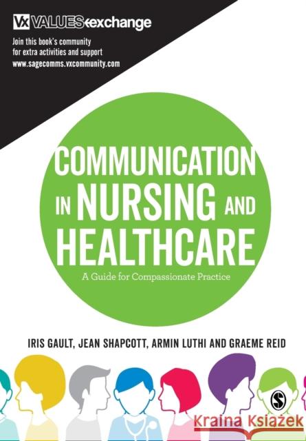 Communication in Nursing and Healthcare: A Guide for Compassionate Practice Graeme Reid 9781412962315