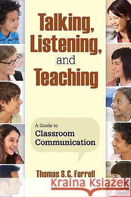 Talking, Listening, and Teaching: A Guide to Classroom Communication Thomas S. C. Farrell 9781412962698 Corwin Press