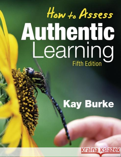 How to Assess Authentic Learning Kathleen (Kay) B. Burke 9781412962797 Corwin Press