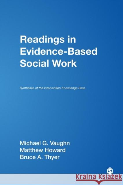 Readings in Evidence-Based Social Work: Syntheses of the Intervention Knowledge Base Vaughn, Michael G. 9781412963237 Sage Publications (CA)