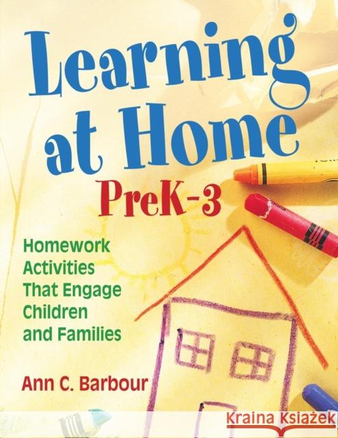 Learning at Home, PreK-3: Homework Activities That Engage Children and Families Barbour, Ann C. 9781412963282 Corwin Press