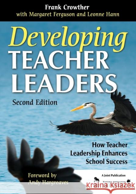 Developing Teacher Leaders: How Teacher Leadership Enhances School Success Crowther, Francis A. 9781412963756 Corwin Press
