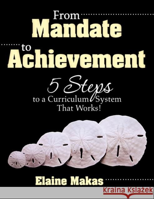 From Mandate to Achievement: 5 Steps to a Curriculum System That Works! Makas Howard, Elaine 9781412963794 Corwin Press