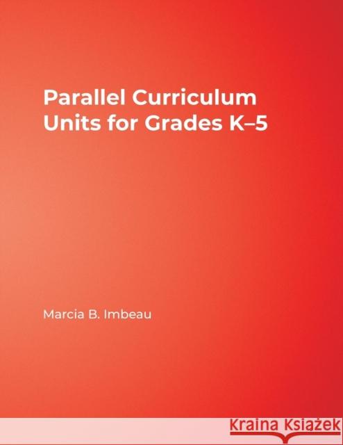Parallel Curriculum Units for Grades K-5 Marcia Imbeau 9781412963831 Corwin Press