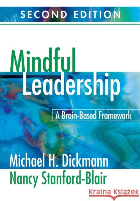 Mindful Leadership: A Brain-Based Framework Dickmann, Michael H. 9781412964104 Corwin Press