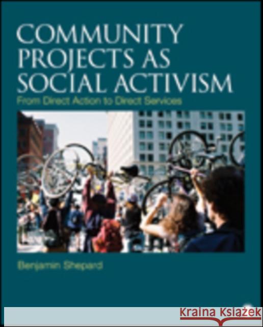 Community Projects as Social Activism: From Direct Action to Direct Services Benjamin Shepard 9781412964265 Sage Publications (CA)