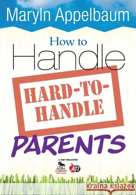 How to Handle Hard-To-Handle Parents Appelbaum, Maryln S. 9781412964418 Corwin Press