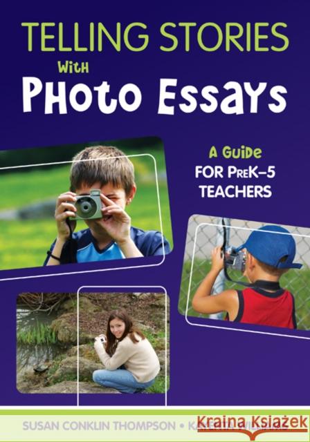 Telling Stories with Photo Essays: A Guide for PreK-5 Teachers Thompson, Susan A. Conklin 9781412964593 Corwin Press