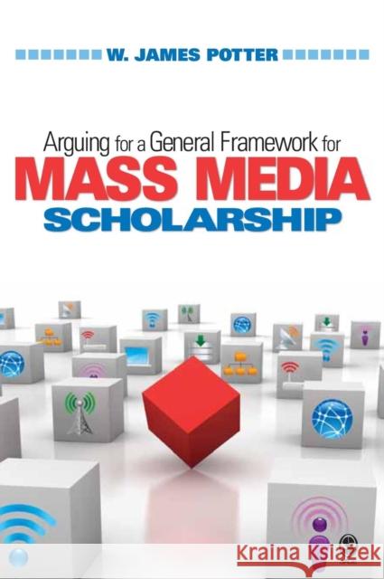 Arguing for a General Framework for Mass Media Scholarship W. James Potter 9781412964708 Sage Publications (CA)