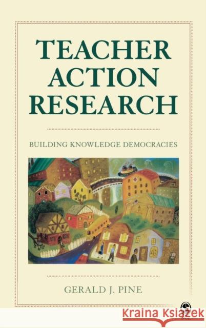 Teacher Action Research: Building Knowledge Democracies Pine, Gerald J. 9781412964753 Sage Publications (CA)