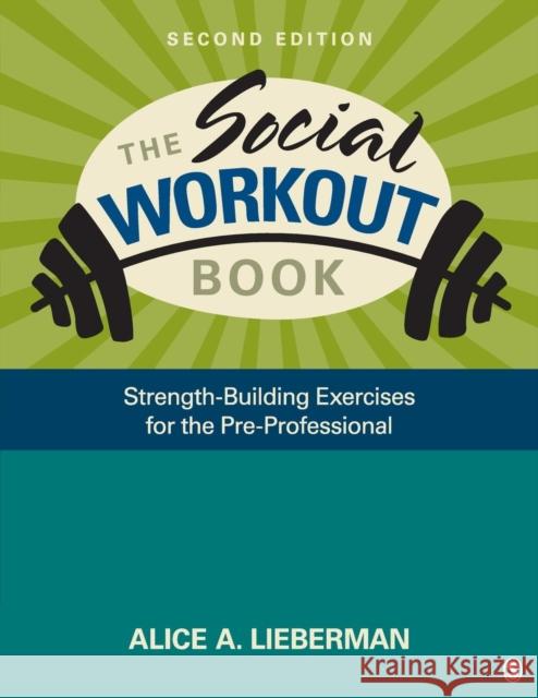 The Social Workout Book: Strength-Building Exercises for the Pre-Professional Lieberman, Alice A. 9781412965149 Sage Publications (CA)