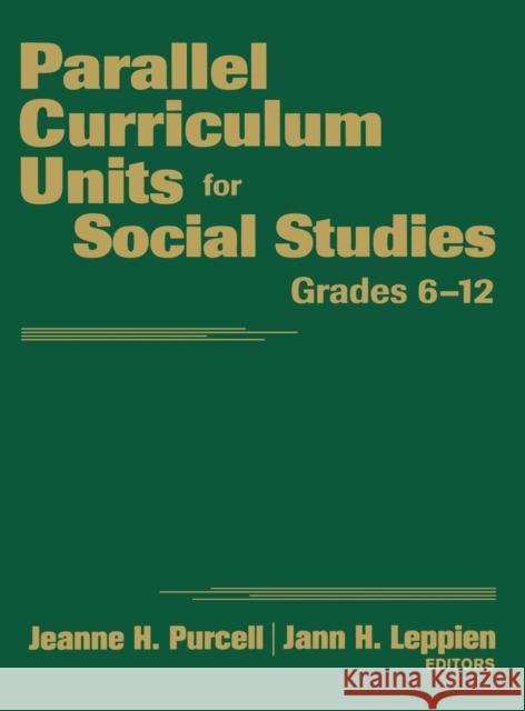 Parallel Curriculum Units for Social Studies, Grades 6-12 Jeanne H. Purcell Jann H. Leppien 9781412965392