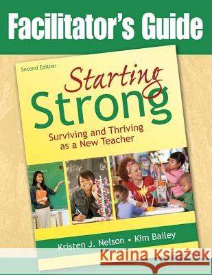 Facilitator's Guide to Starting Strong: Surviving and Thriving as a New Teacher Nelson, Kristen J. 9781412965514 Corwin Press