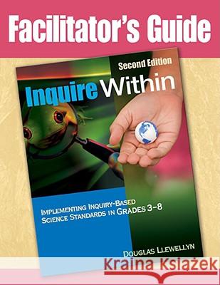 Facilitator's Guide to Inquire Within, Second Edition Douglas Llewellyn 9781412965828 Corwin Press