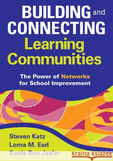 Building and Connecting Learning Communities: The Power of Networks for School Improvement Katz, Steven 9781412966016 Corwin Press