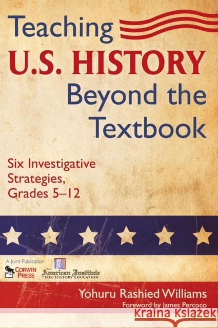 Teaching U.S. History Beyond the Textbook: Six Investigative Strategies, Grades 5-12 Williams, Yohuru R. 9781412966207