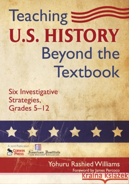 Teaching U.S. History Beyond the Textbook: Six Investigative Strategies, Grades 5-12 Williams, Yohuru R. 9781412966214