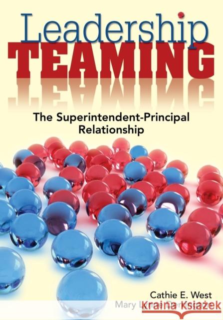 Leadership Teaming: The Superintendent-Principal Relationship West, Cathie E. 9781412966313 SAGE PUBLICATIONS INC