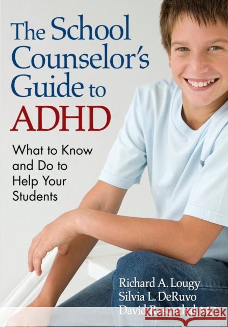 The School Counselor's Guide to ADHD: What to Know and Do to Help Your Students Lougy, Richard A. 9781412966535 Corwin Press