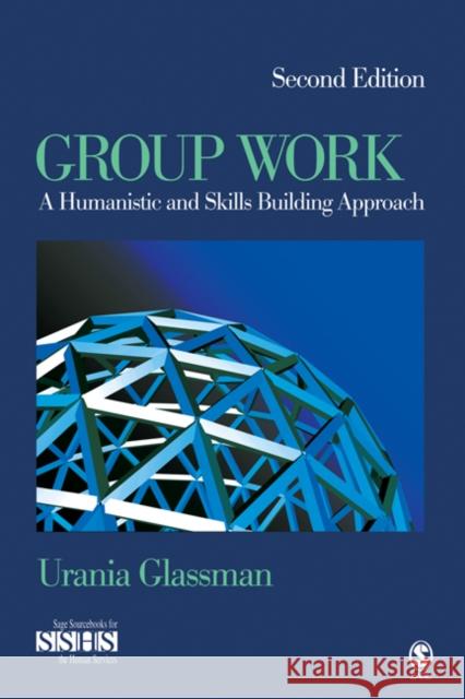 Group Work: A Humanistic and Skills Building Approach Glassman, Urania E. 9781412966634