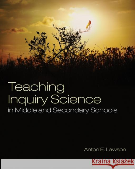 Teaching Inquiry Science in Middle and Secondary Schools Anton E Lawson 9781412966658