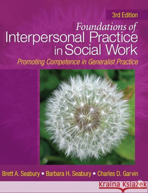 Foundations of Interpersonal Practice in Social Work: Promoting Competence in Generalist Practice Seabury, Brett A. 9781412966825