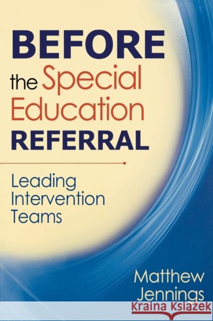 Before the Special Education Referral: Leading Intervention Teams Jennings, Matthew J. 9781412966917